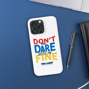 Ted Lasso   Don't You Dare Settle For Fine Case-Mate iPhone Case