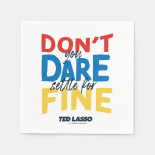 Ted Lasso   Don't You Dare Settle for Fine Napkin