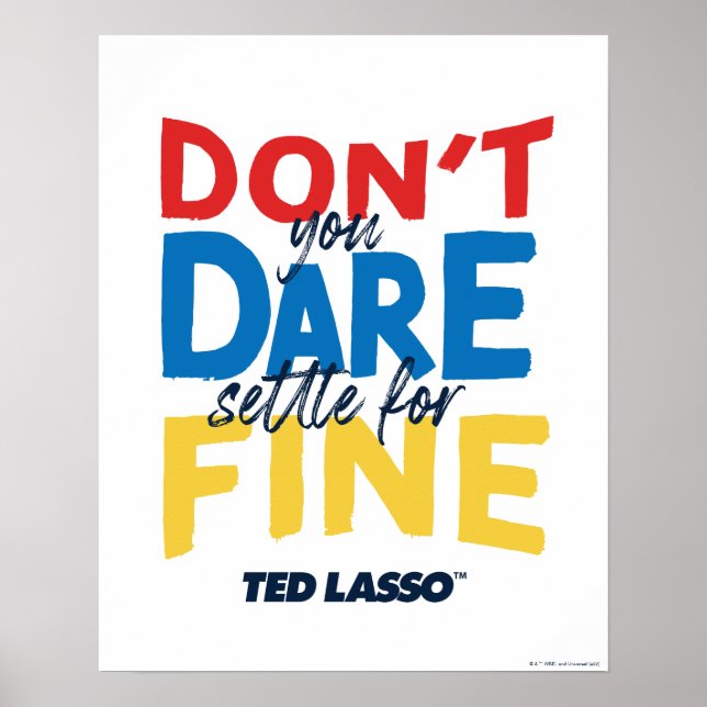 Ted Lasso | Don't You Dare Settle For Fine Poster (Front)