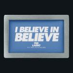 Ted Lasso | I Believe in Believe Belt Buckle<br><div class="desc">Check out this Ted Lasso "I believe in believe" typography quote.</div>