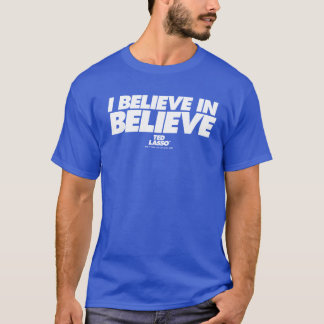 Ted Lasso | I Believe in Believe T-Shirt
