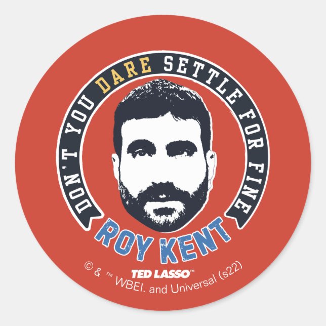 Ted Lasso | Roy Kent Don't You Dare Settle Classic Round Sticker (Front)