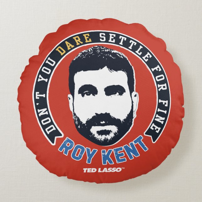 Ted Lasso | Roy Kent Don't You Dare Settle Round Cushion (Front)