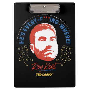 Ted Lasso Roy Kent He's Every -- Where Clipboard