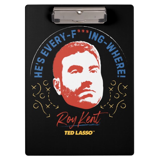 Ted Lasso | Roy Kent He's Every -- Where Clipboard (Front)