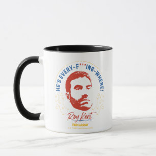 Ted Lasso   Roy Kent He's Every -- Where Mug