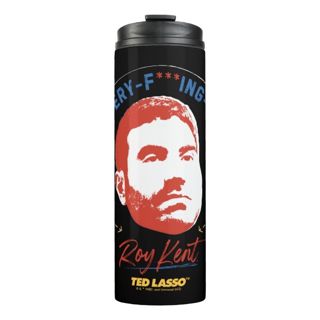 Ted Lasso | Roy Kent He's Every -- Where Thermal Tumbler (Front)