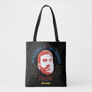 Ted Lasso Roy Kent He's Every -- Where Tote Bag