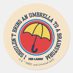 Ted Lasso   Shouldn't Bring Umbrella To Brainstorm Classic Round Sticker