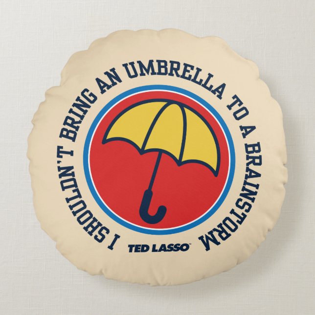 Ted Lasso | Shouldn't Bring Umbrella To Brainstorm Round Cushion (Front)