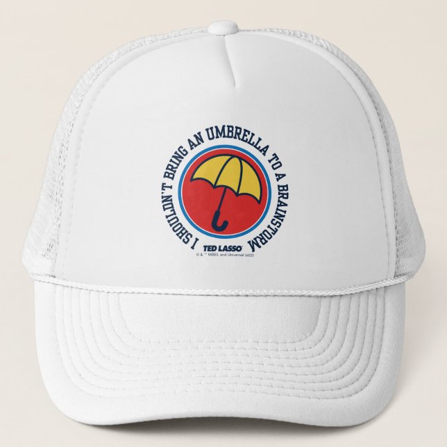 Ted Lasso | Shouldn't Bring Umbrella To Brainstorm Trucker Hat (Front)
