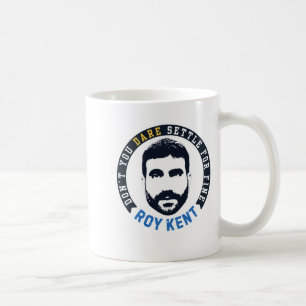 Ted Lo Roy Kent Dont You Dare Settle Coffee Mug