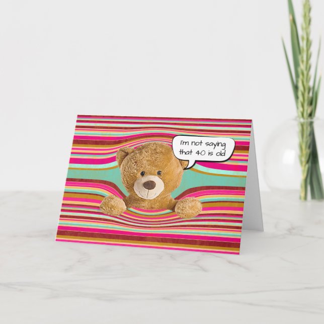 Teddy Bear 40th Birthday Humour   Card (Front)