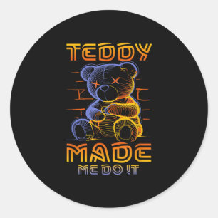 Teddy made me do it deadly cute classic round sticker