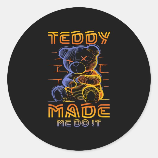 Teddy made me do it deadly cute  classic round sticker (Front)
