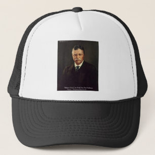 Teddy Roosevelt "Believe In Self" Quote Gifts/Tees Trucker Hat