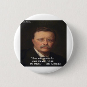 Teddy Roosevelt "Feet On Ground" Wisdom Quote Gift 6 Cm Round Badge