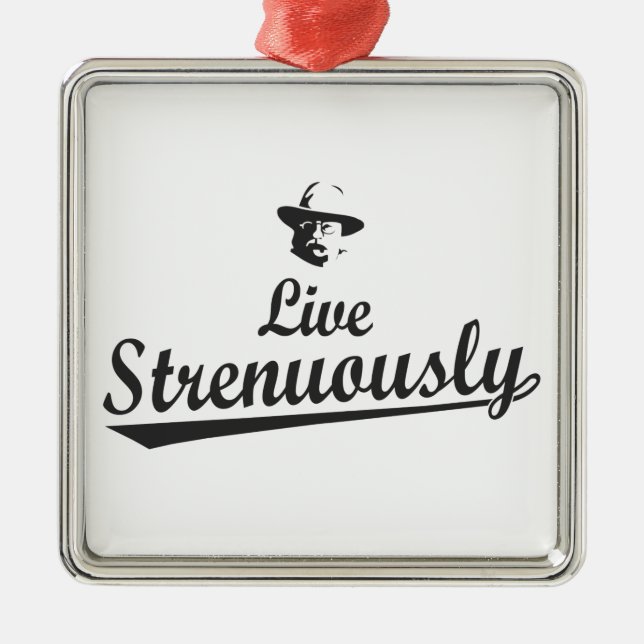 Teddy Roosevelt Live Strenuously Metal Ornament (Front)