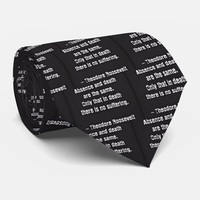 Teddy Roosevelt Quote - Absence And Death 2 Tie (Rolled)