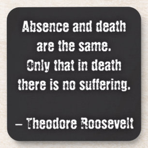 Teddy Roosevelt Quote - Absence And Death Coaster
