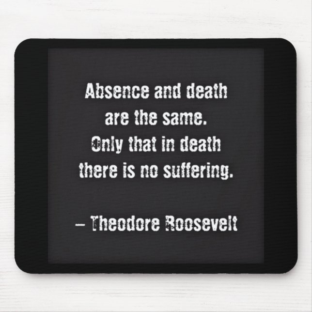 Teddy Roosevelt Quote - Absence And Death Mouse Pad (Front)