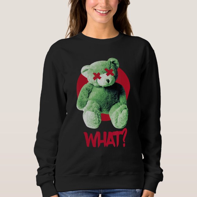 Teddy What Horror Teddy Bear What Sweatshirt (Front)
