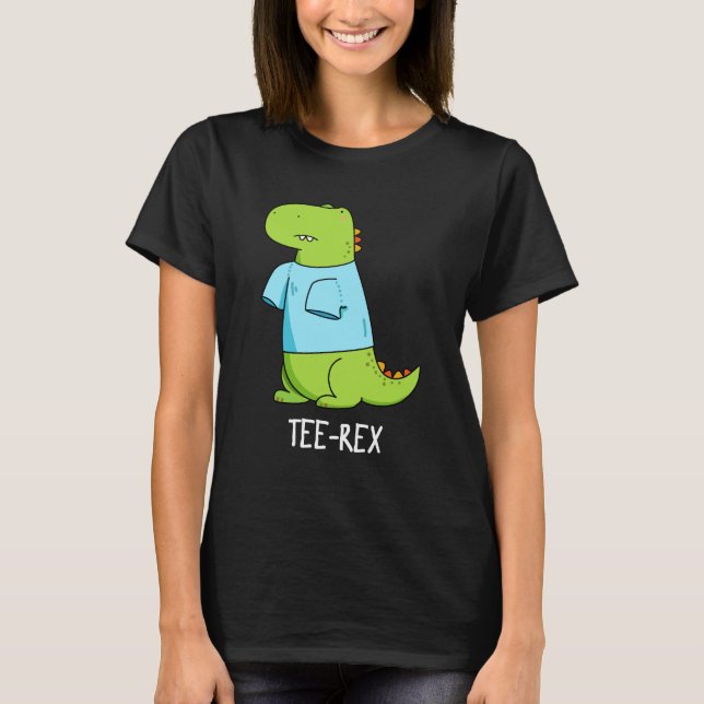 Tee Rex Funny TShirt TRex Dinosaur Pun Dark BG (Front)