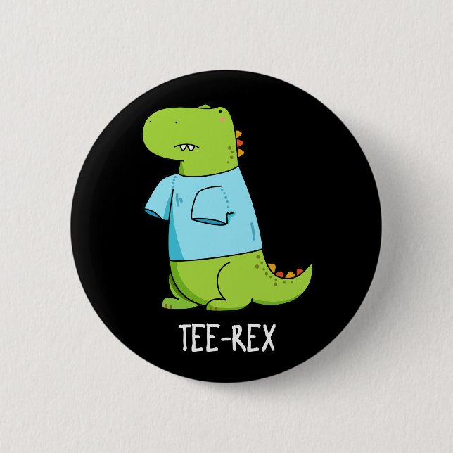 Tee Rex Funny TShirt TRex Dinosaur Pun Dark BG 6 Cm Round Badge (Front)