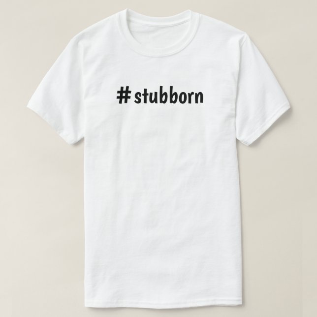 Tee shirt #stubborn (Design Front)