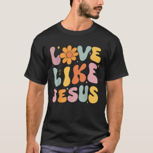 Teen Girl Love Like Jesus Christian Groovy Godsist T-Shirt