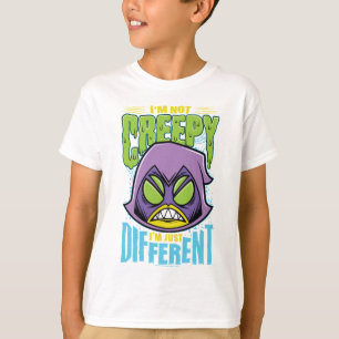 Teen Titans Go!   Raven "Not Creepy I'm Different" T-Shirt