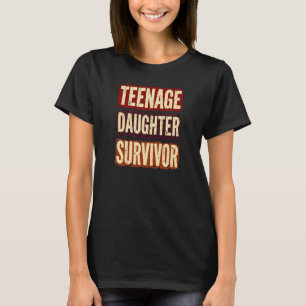 Teenage Daughter Survivor Funny Dad Mum T-Shirt