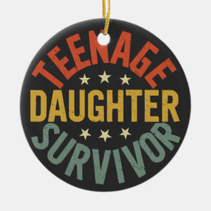Teenage Daughter Survivor Funny Mom Dad Parenting  Ceramic Ornament