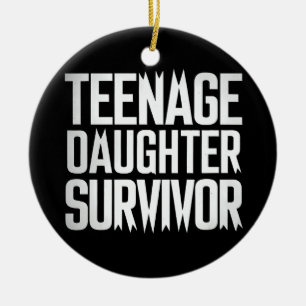Teenage Daughter Survivor Funny Mom Dad Parenting  Ceramic Ornament