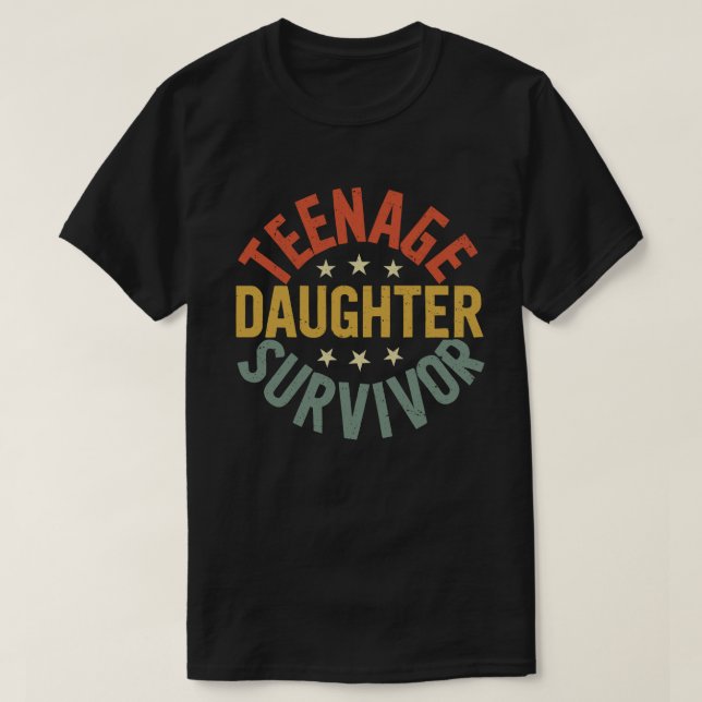 Teenage Daughter Survivor Funny Mum Dad Parenting  T-Shirt (Design Front)