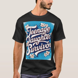 Teenage Daughter Survivor Teenager Dad Mum Fathers T-Shirt