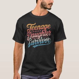 Teenage Daughter Survivor Teenager Mum Dad Parent T-Shirt