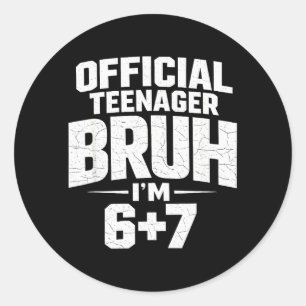 Teenager Bruh Im 67 Funny 13 Birthday Party Teens Classic Round Sticker