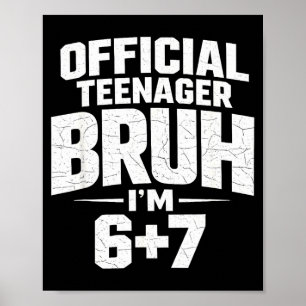 Teenager Bruh Im 67 Funny 13 Birthday Party Teens Poster