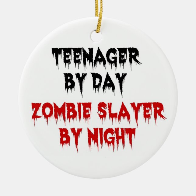 Teenager by Day Zombie Slayer by Night Ceramic Ornament (Front)