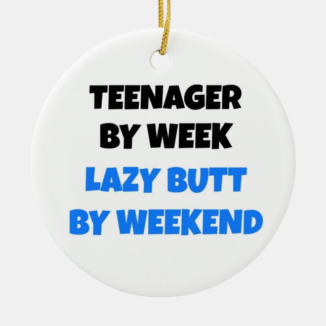 Teenager by Week Lazy Butt by Weekend Ceramic Ornament (Front)