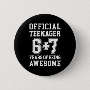 Teenager Funny 6 7 13th Birthday 6 Cm Round Badge