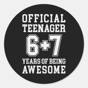 Teenager Funny 6 7 13th Birthday  Classic Round Sticker
