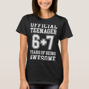Teenager Funny 6 7 13th Birthday T-Shirt