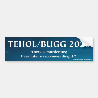 Tehol/Bugg 2020 - Fame is Murderous Bumper Sticker