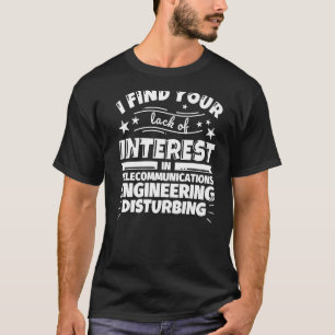 Telecommunications engineering Lack of Interest T-Shirt