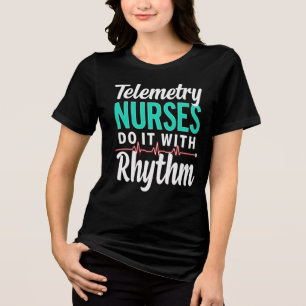 Telemetry Nurses Do It With Rhythm T-Shirt Tri-Blend Shirt