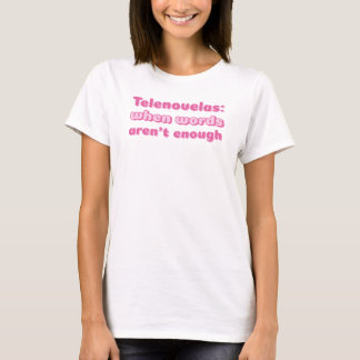 Telenovelas When Words Aren't Enough Telenovela T-Shirt