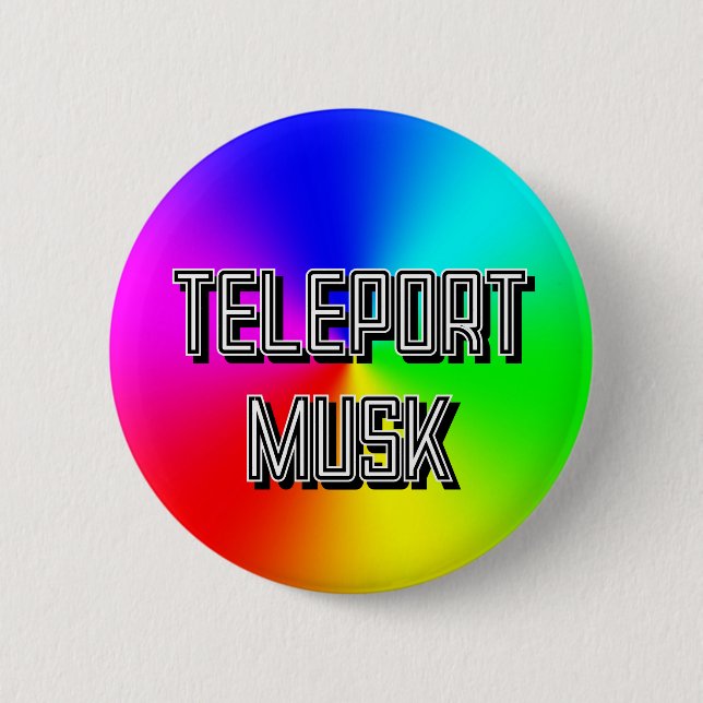 TELEPORT MUSK ( you may change the words ) 6 Cm Round Badge (Front)