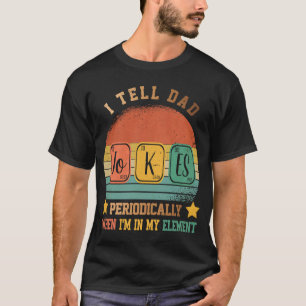 Tell Dad Jokes Periodically But Only When I'm In M T-Shirt